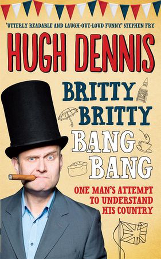 Britty Britty Bang Bang - One Man's Attempt to Understand His Country (ebok) av Hugh Dennis