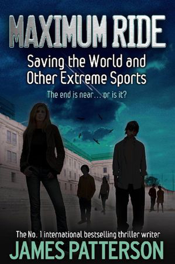 Maximum Ride: Saving the World and Other Extreme Sports