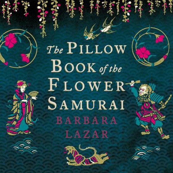 The Pillow Book of the Flower Samurai (lydbok) av Barbara Lazar