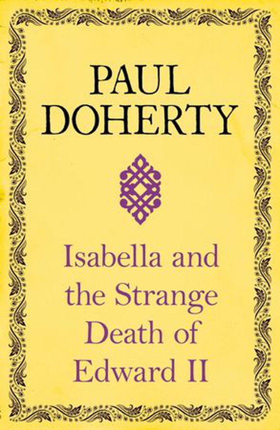 Isabella and the Strange Death of Edward II - : An insightful take on an infamous murder (ebok) av Paul Doherty