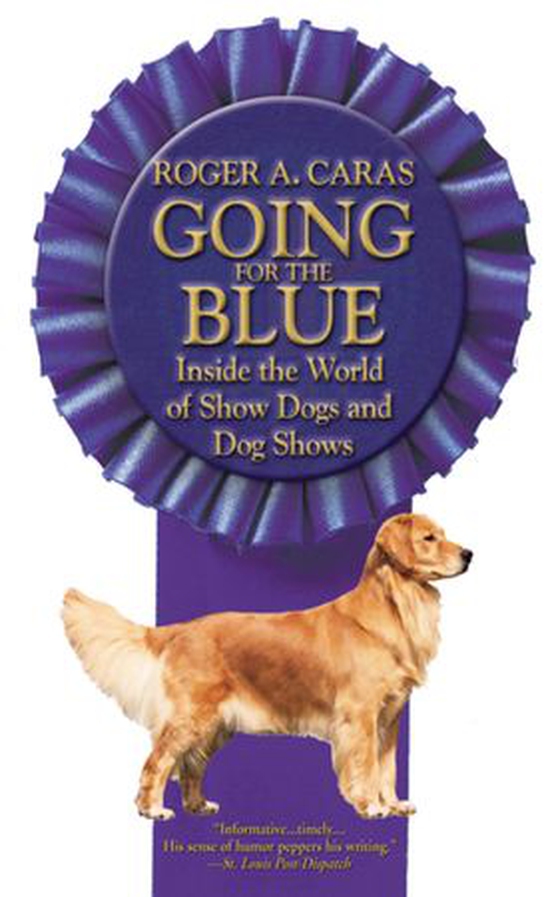 Going for the Blue - Inside the World of Show Dogs and Dog Shows (ebok) av Roger A. Caras