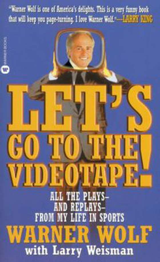 Let's Go to the Videotape - All the Plays and Replays from My Life in Sports (ebok) av Warner Wolf