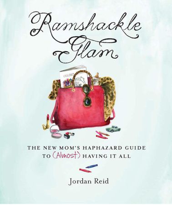 Ramshackle Glam - The New Mom's Haphazard Guide to (Almost) Having It All (ebok) av Jordan Reid