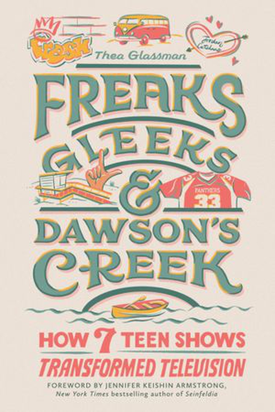 Freaks, Gleeks, and Dawson's Creek - How Seven Teen Shows Transformed Television (ebok) av Thea Glassman