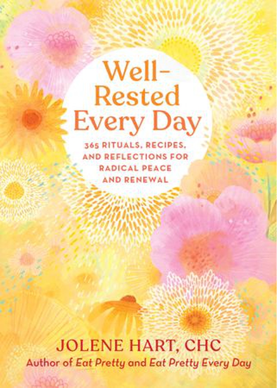 Well-Rested Every Day - 365 Rituals, Recipes, and Reflections for Radical Peace and Renewal (ebok) av Jolene Hart