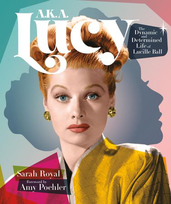 A.K.A. Lucy - The Dynamic and Determined Life of Lucille Ball (ebok) av Sarah Royal