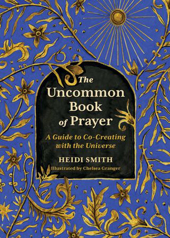 The Uncommon Book of Prayer - A Guide to Co-Creating with the Universe (ebok) av Heidi Smith