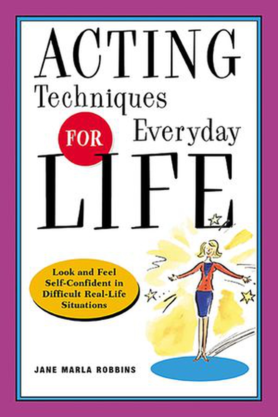 Acting Techniques for Everyday Life - Look and Feel Self-Confident in Difficult, Real-Life Situations (ebok) av Jane Marla Robbins