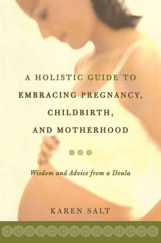 A Holistic Guide To Embracing Pregnancy, Childbirth, And Motherhood (ebok) av Karen Salt