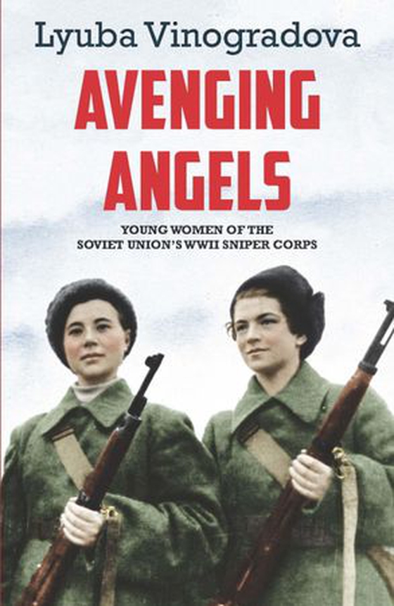 Avenging Angels - Soviet women snipers on the Eastern front (1941–45) (ebok) av Lyuba Vinogradova