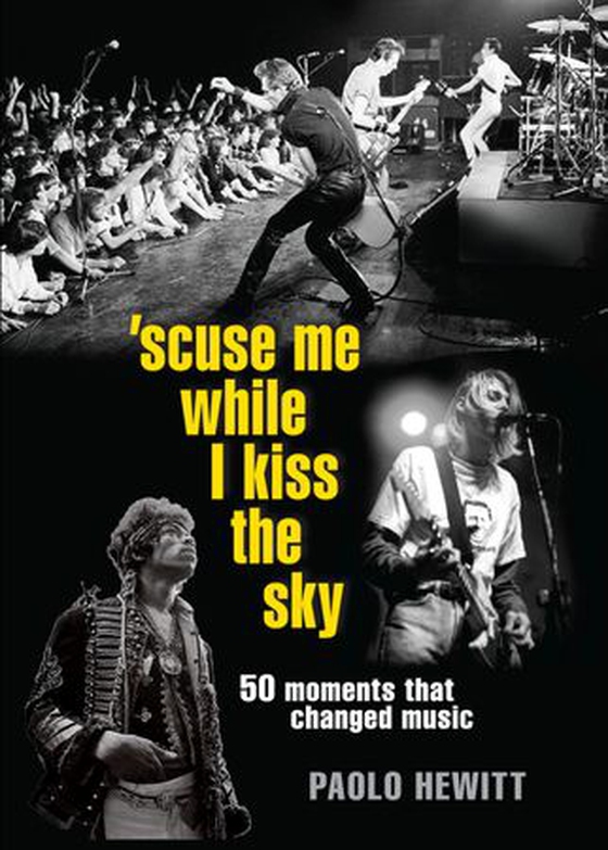 'Scuse Me While I Kiss the Sky - 50 Moments That Changed Music (ebok) av Paolo Hewitt
