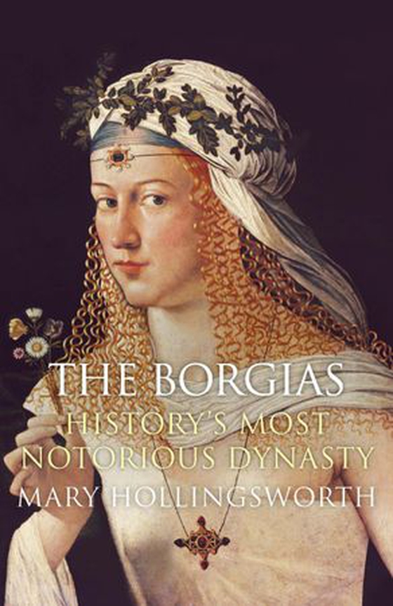 The Borgias: History's Most Notorious Dynasty (ebok) av Mary Hollingsworth