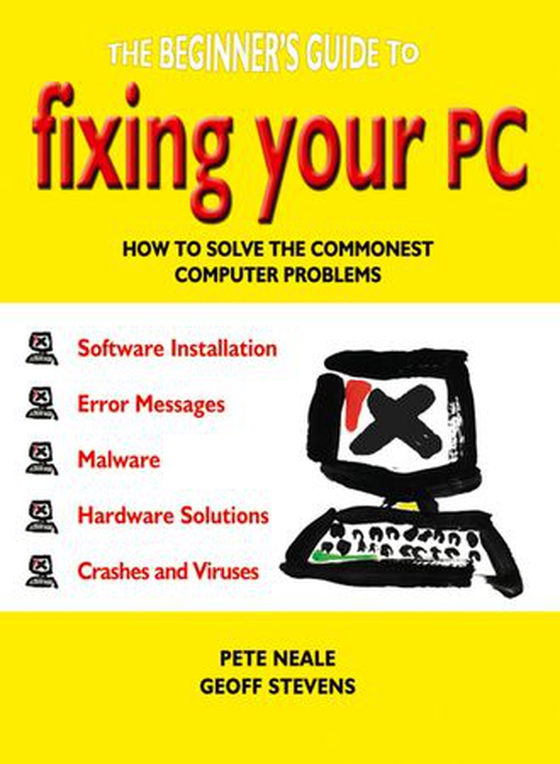 The Beginner's Guide to Fixing Your PC - How to Solve the Commonest Computer Problems (ebok) av Geoff Stevens