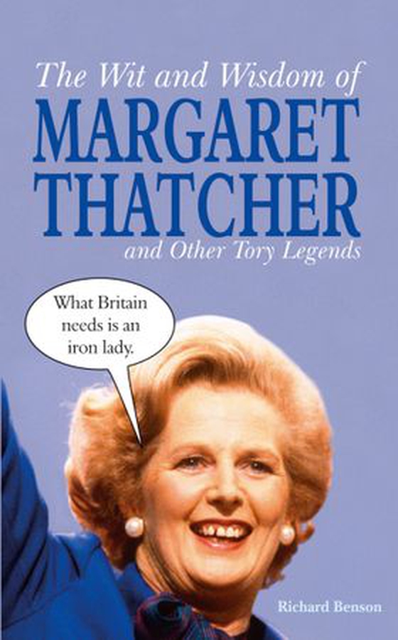 The Wit and Wisdom of Margaret Thatcher