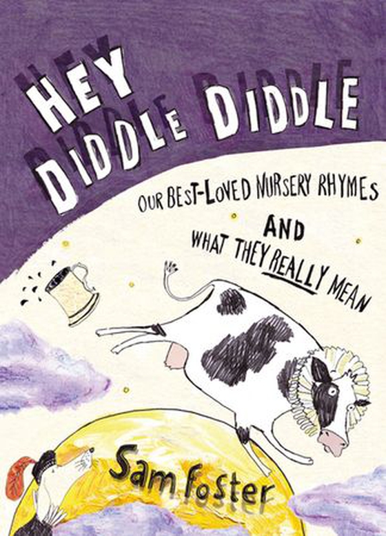 Hey Diddle Diddle - Our Best-Loved Nursery Rhymes and What They Really Mean (ebok) av Sam Foster