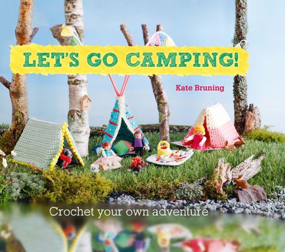 Let's Go Camping! From cabins to caravans, crochet your own camping Scenes (ebok) av Kate Bruning