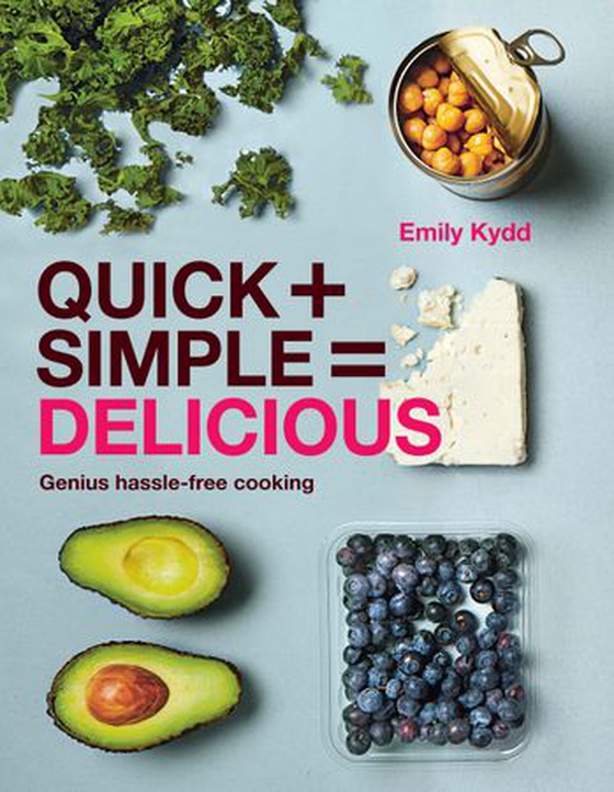 Quick + Simple = Delicious: Genius, Hassle-free Cooking (ebok) av Emily Kydd
