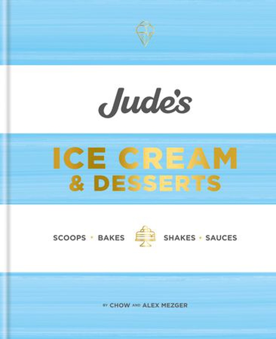 Jude's Ice Cream & Desserts - Scoops, bakes, shakes and sauces (ebok) av Chow Mezger