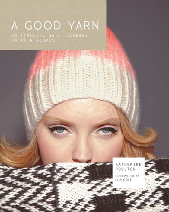 A Good Yarn: 30 Timeless Hats, Scarves, Socks and Gloves (ebok) av Ukjent