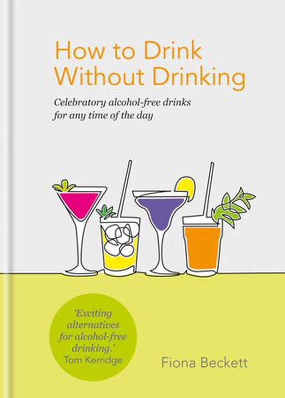 How to Drink Without Drinking - Celebratory alcohol-free drinks for any time of the day (ebok) av Fiona Beckett