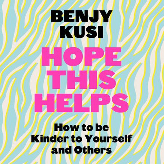 Hope this Helps - How to be Kinder to Yourself and Others (lydbok) av Benjy Kusi