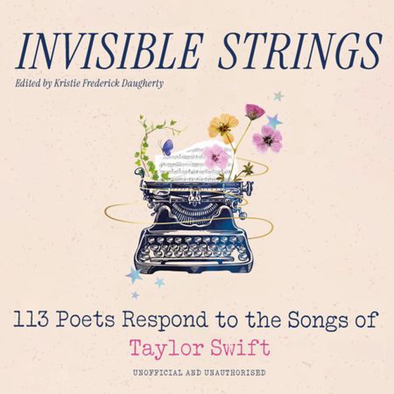 Invisible Strings - 113 Poets Respond to the Songs of Taylor Swift