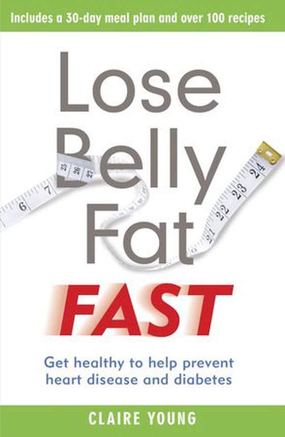 Lose Belly Fat Fast - Get healthy to help prevent heart disease and diabetes (ebok) av Claire Young