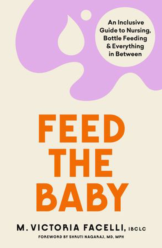 Feed the Baby - An Inclusive Guide to Nursing, Bottle Feeding and Everything In Between (ebok) av Ukjent