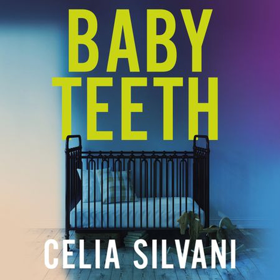 Baby Teeth - The compulsive, unputdownable and thought-provoking novel that you won’t be able to put down! (lydbok) av Celia Silvani