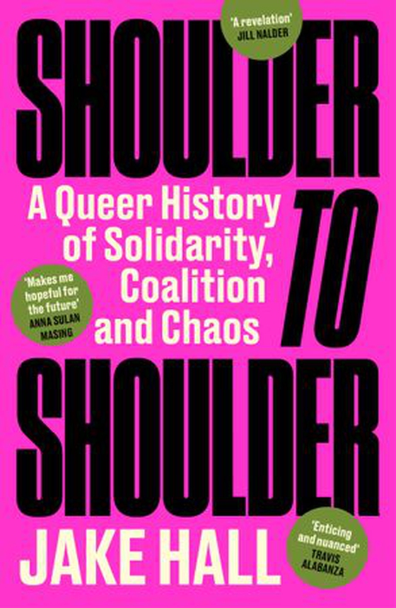 Shoulder to Shoulder - The Best Queer History Book You'll Read This Year: 'Enticing and nuanced' Travis Alabanza (ebok) av Jake Hall