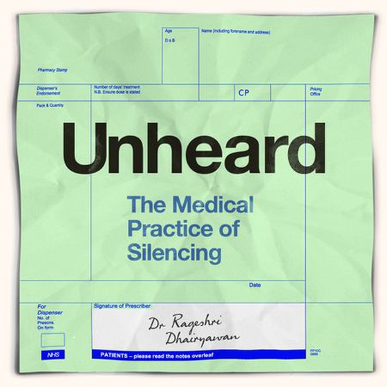 Unheard - The Medical Practice of Silencing (lydbok) av Rageshri Dhairyawan