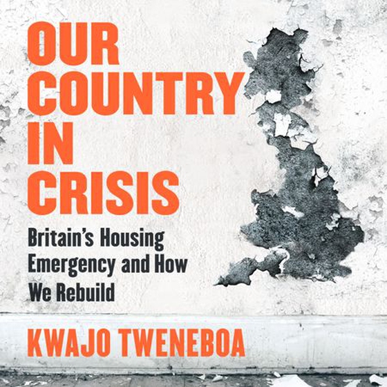 Our Country in Crisis - Britain's Housing Emergency and How We Rebuild (lydbok) av Kwajo Tweneboa