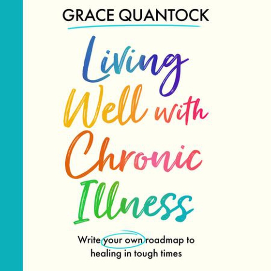 Living Well with Chronic Illness - Write your own roadmap to healing in tough times (lydbok) av Grace Quantock