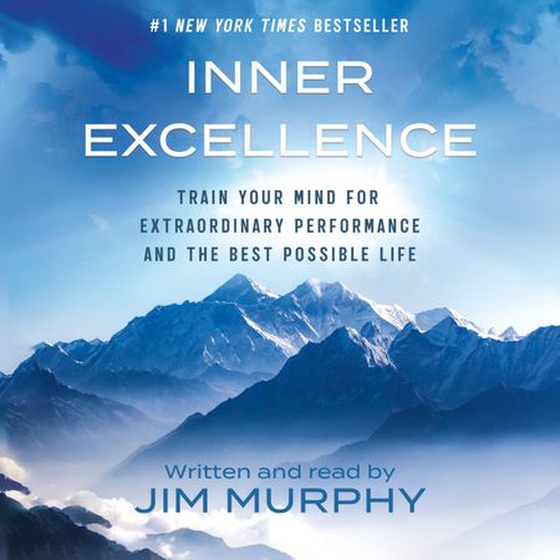 Inner Excellence - Train Your Mind for Extraordinary Performance and the Best Possible Life (lydbok) av Jim Murphy