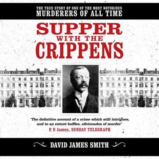 Supper with the Crippens - The true story of one of the most notorious murderers of all time (lydbok) av David James Smith