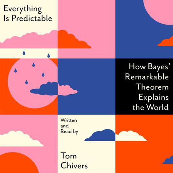 Everything Is Predictable - How Bayes' Remarkable Theorem Explains the World (lydbok) av Tom Chivers