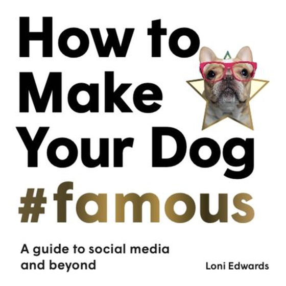 How To Make Your Dog #Famous - A Guide to Social Media and Beyond (ebok) av Loni Edwards