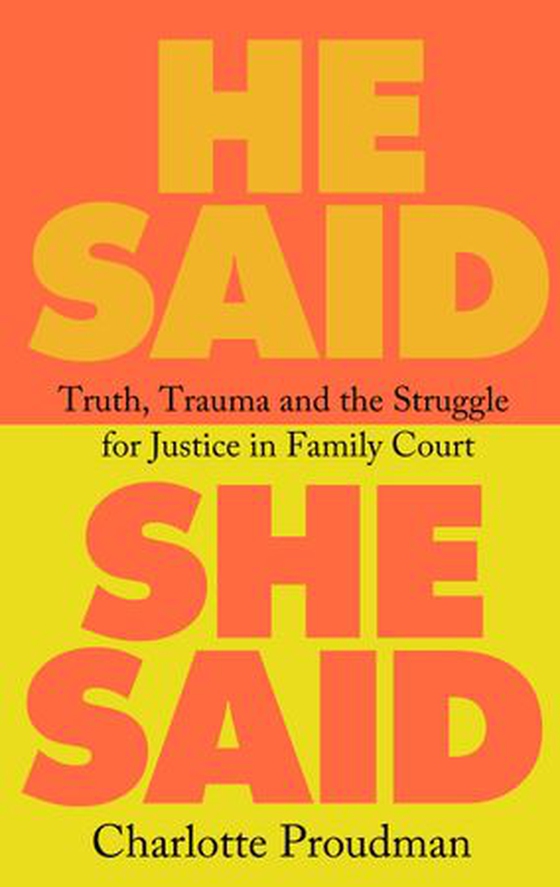 He Said, She Said - Truth, Trauma and the Struggle for Justice in Family Court (ebok) av Charlotte Proudman