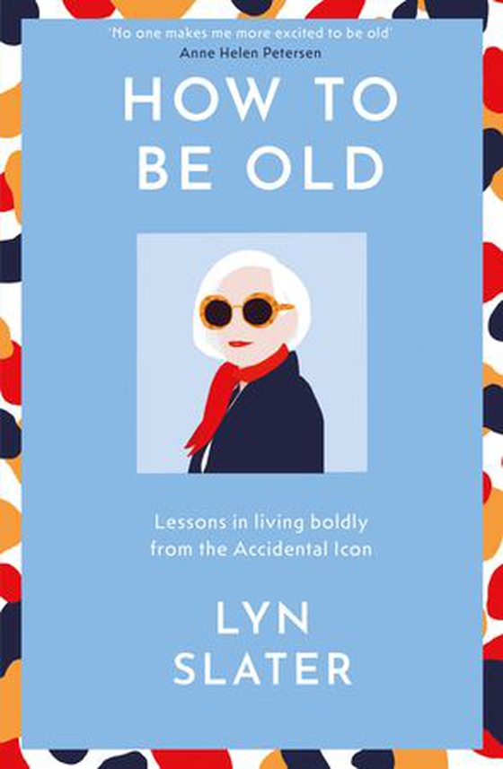 How to Be Old - Lessons in living boldly from the Accidental Icon (ebok) av Lyn Slater