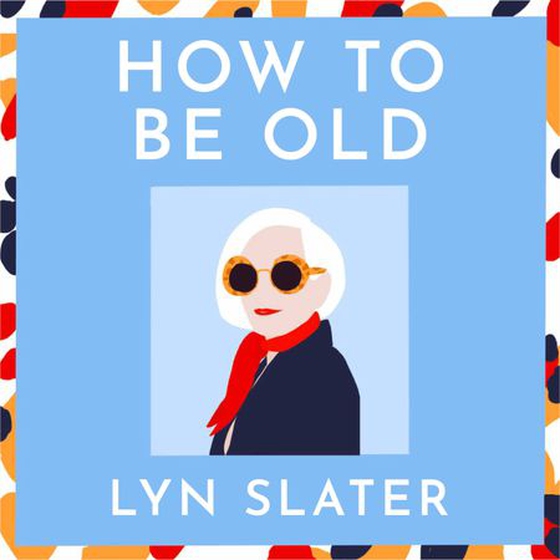 How to Be Old - Lessons in living boldly from the Accidental Icon (lydbok) av Lyn Slater
