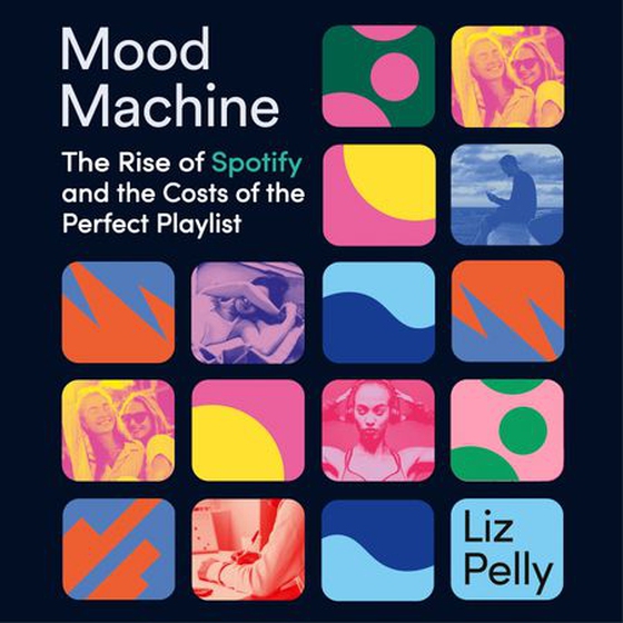Mood Machine - The Rise of Spotify and the Costs of the Perfect Playlist (lydbok) av Liz Pelly