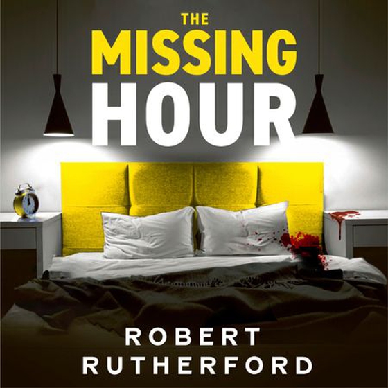 The Missing Hour - the breakneck new race-against-time crime thriller from the Sunday Times bestseller (lydbok) av Robert Rutherford