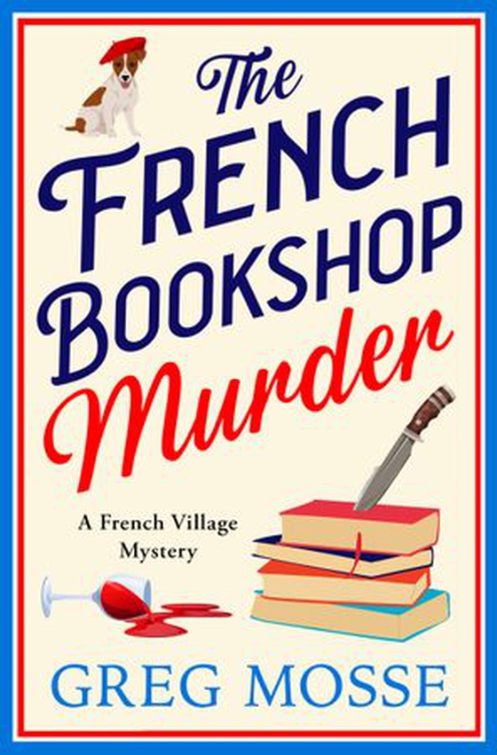The French Bookshop Murder - A brand-new utterly gripping and charming cozy murder mystery series (ebok) av Greg Mosse