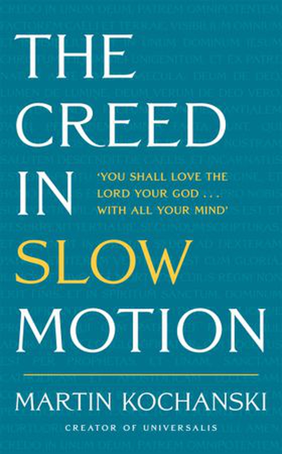 The Creed in Slow Motion - An exploration of faith, phrase by phrase, word by word (ebok) av Martin Kochanski