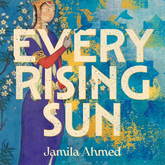 Every Rising Sun - A spellbinding reimagining of The Thousand and One Nights (lydbok) av Jamila Ahmed