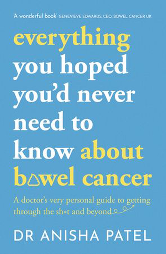 everything you hoped you’d never need to know about bowel cancer - A doctor’s very personal guide to getting through the sh*t and beyond (ebok) av Anisha Patel