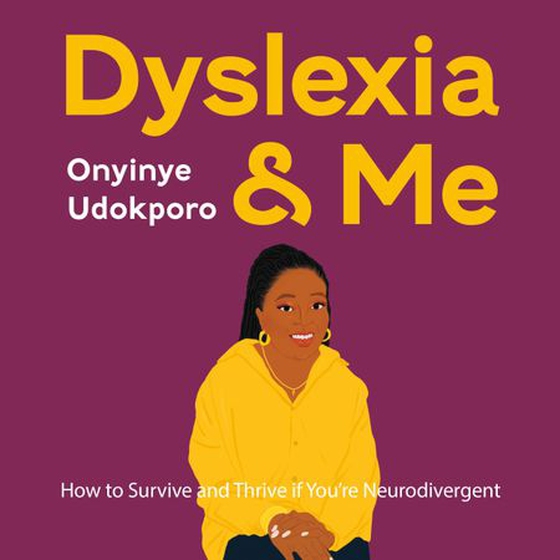 Dyslexia and Me - How to Survive and Thrive if You’re Neurodivergent (lydbok) av Onyinye Udokporo