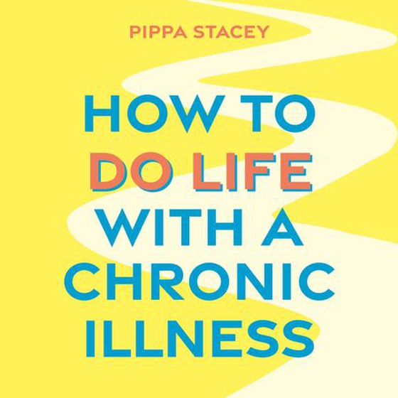 How to Do Life with a Chronic Illness - Reclaim Your Identity, Create Independence, and Find Your Way Forward (lydbok) av Pippa Stacey