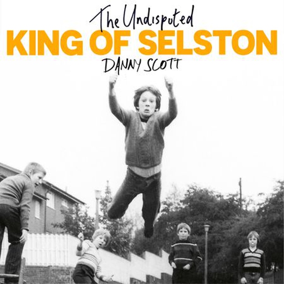 The Undisputed King of Selston - ‘Captivating and deeply moving’ Richard Coles (lydbok) av Danny Scott