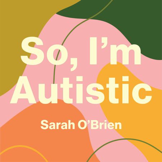 So, I'm Autistic - An Introduction to Autism for Young Adults and Late Teens (lydbok) av Sarah O'Brien